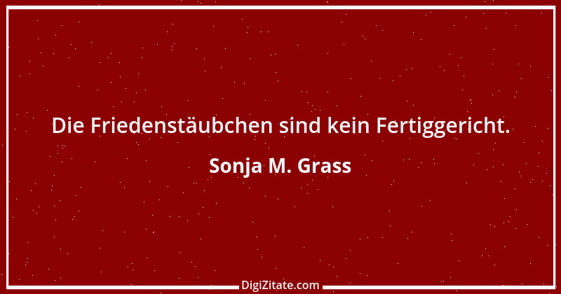 Zitat von Sonja M. Grass 22