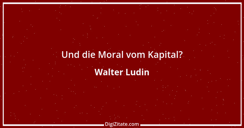 Zitat von Walter Ludin 1028