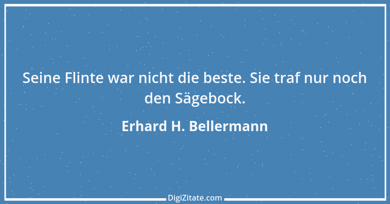 Zitat von Erhard H. Bellermann 41