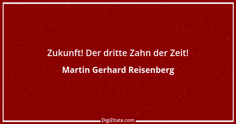 Zitat von Martin Gerhard Reisenberg 2842