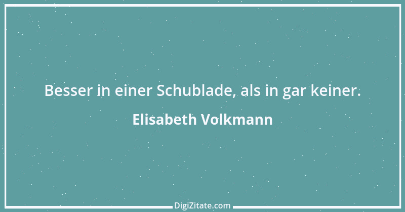 Zitat von Elisabeth Volkmann 1