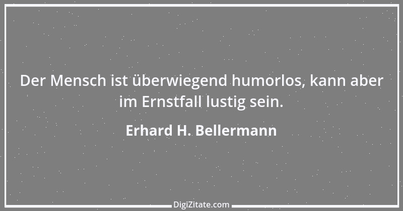 Zitat von Erhard H. Bellermann 42