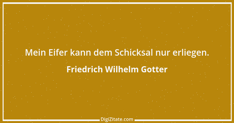 Zitat von Friedrich Wilhelm Gotter 1