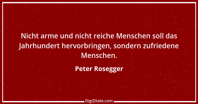 Zitat von Peter Rosegger 81