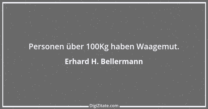 Zitat von Erhard H. Bellermann 43