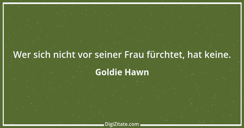 Zitat von Goldie Hawn 2