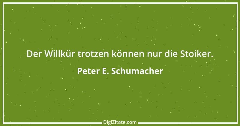 Zitat von Peter E. Schumacher 334