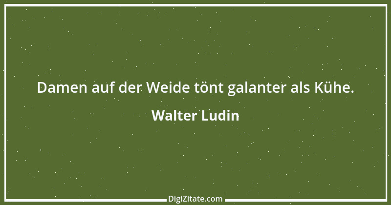 Zitat von Walter Ludin 1031