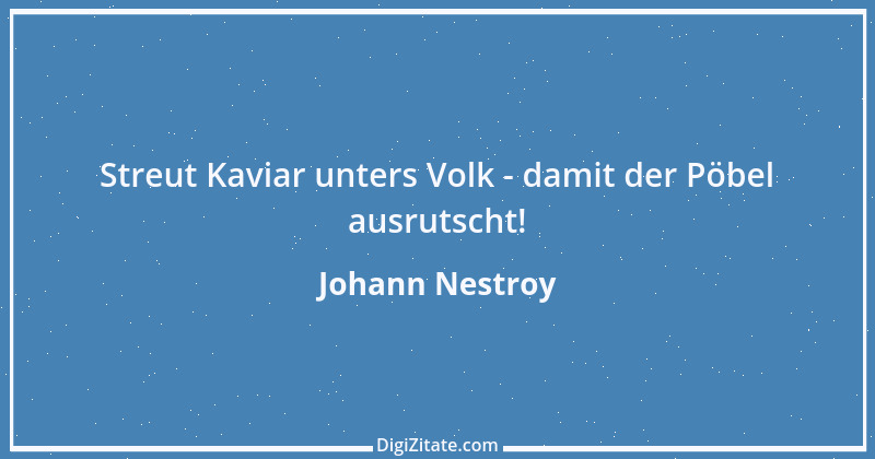 Zitat von Johann Nestroy 178