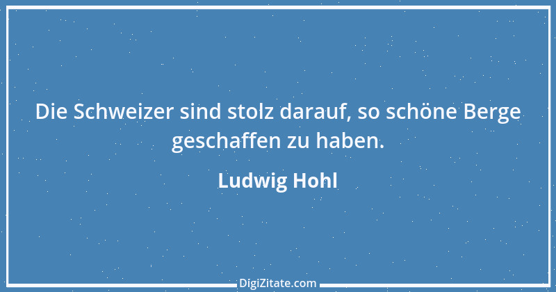 Zitat von Ludwig Hohl 5