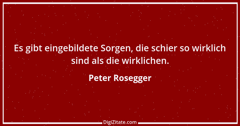 Zitat von Peter Rosegger 84