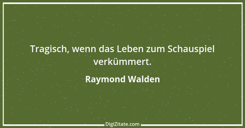 Zitat von Raymond Walden 4