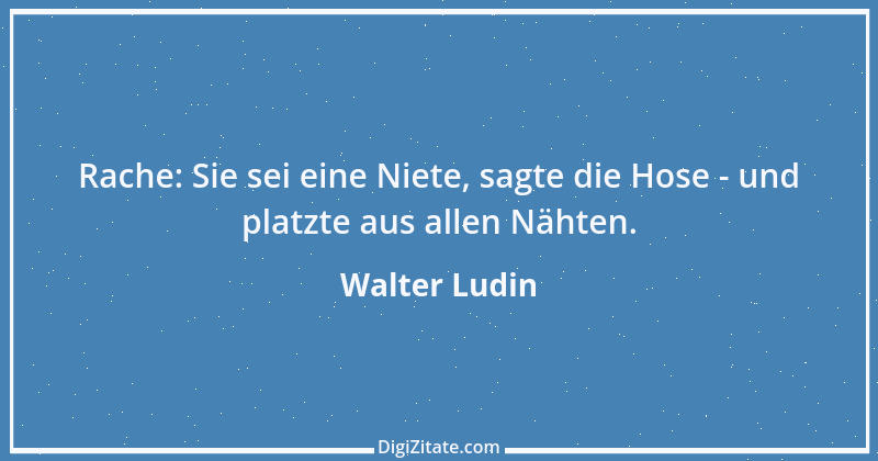 Zitat von Walter Ludin 1033