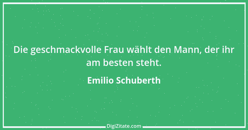 Zitat von Emilio Schuberth 2