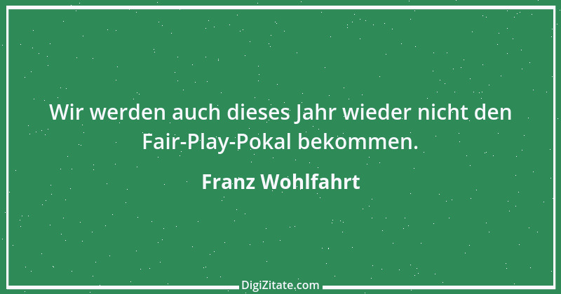 Zitat von Franz Wohlfahrt 1