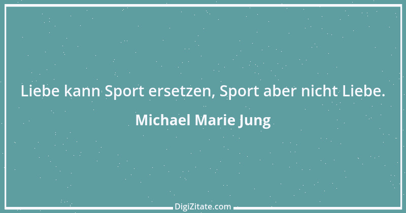 Zitat von Michael Marie Jung 99