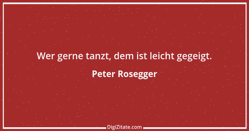 Zitat von Peter Rosegger 85