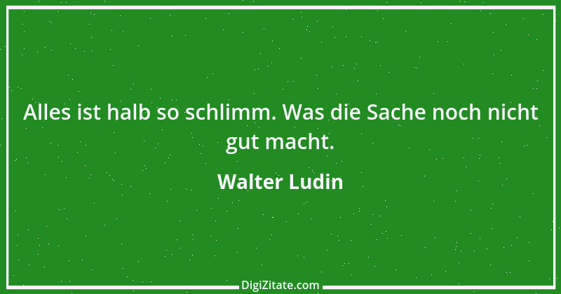 Zitat von Walter Ludin 34