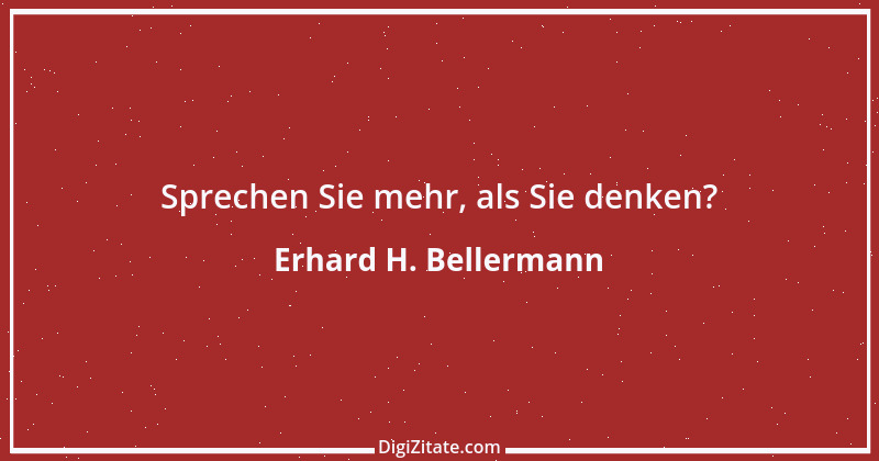 Zitat von Erhard H. Bellermann 47