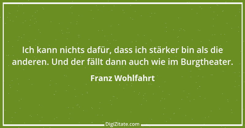 Zitat von Franz Wohlfahrt 2