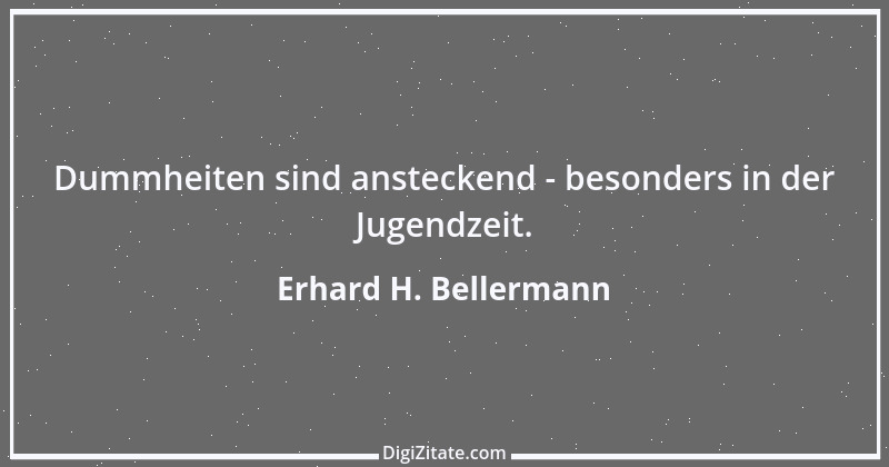 Zitat von Erhard H. Bellermann 49