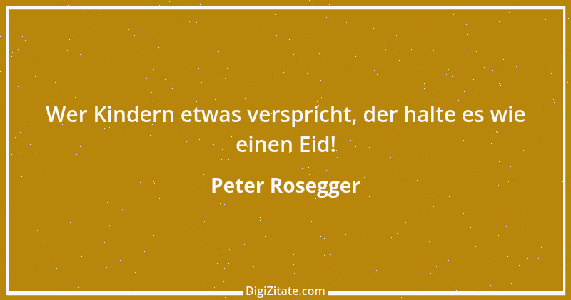 Zitat von Peter Rosegger 88