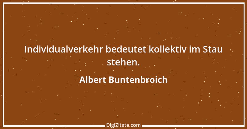 Zitat von Albert Buntenbroich 7