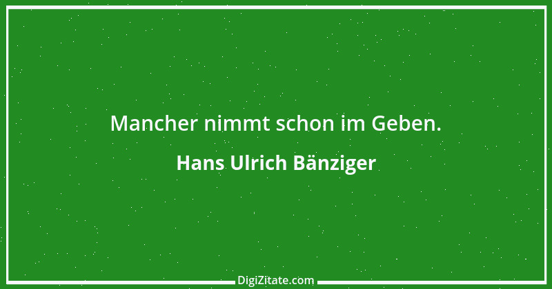 Zitat von Hans Ulrich Bänziger 117