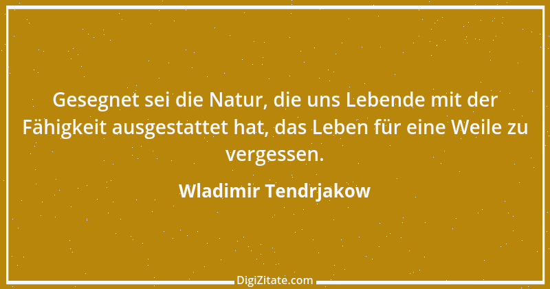 Zitat von Wladimir Tendrjakow 65