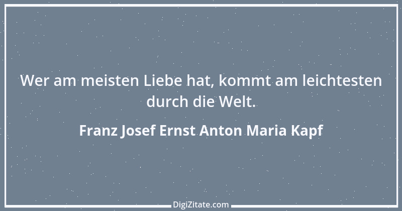 Zitat von Franz Josef Ernst Anton Maria Kapf 1