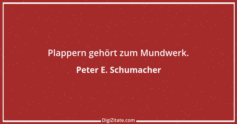 Zitat von Peter E. Schumacher 341