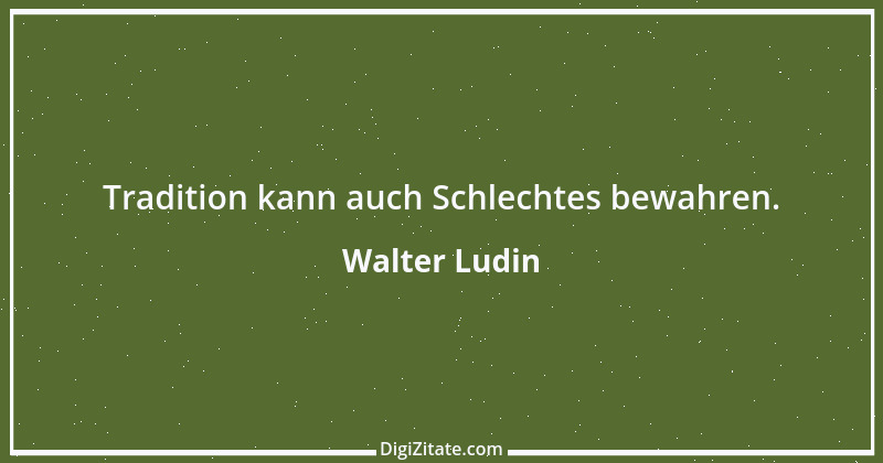 Zitat von Walter Ludin 38