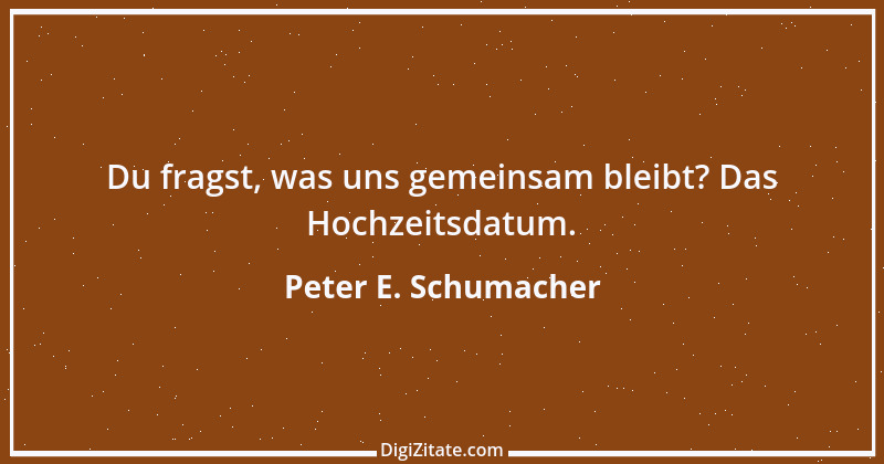 Zitat von Peter E. Schumacher 342