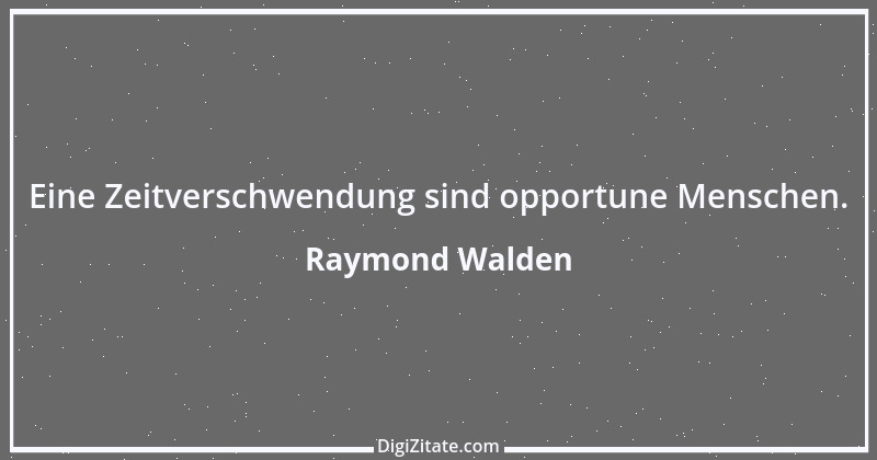 Zitat von Raymond Walden 10