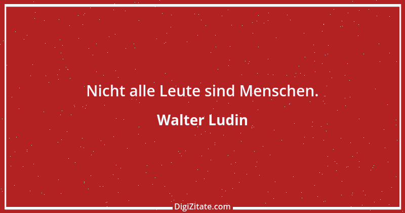 Zitat von Walter Ludin 1039