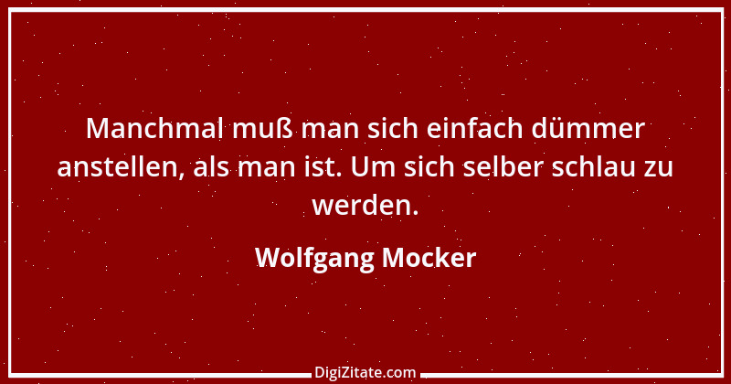 Zitat von Wolfgang Mocker 558