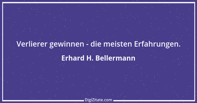 Zitat von Erhard H. Bellermann 52