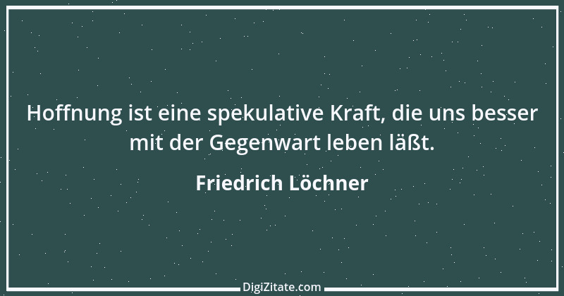 Zitat von Friedrich Löchner 90