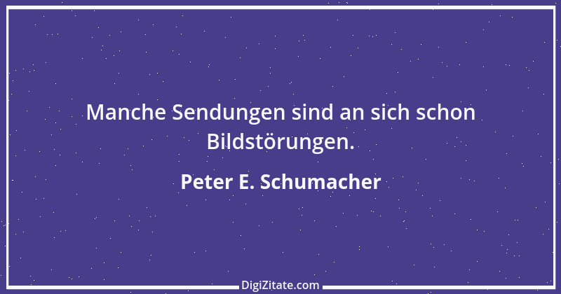 Zitat von Peter E. Schumacher 343