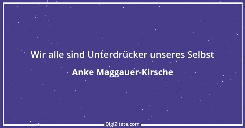 Zitat von Anke Maggauer-Kirsche 836