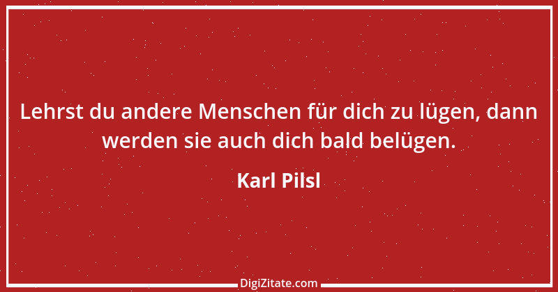 Zitat von Karl Pilsl 4