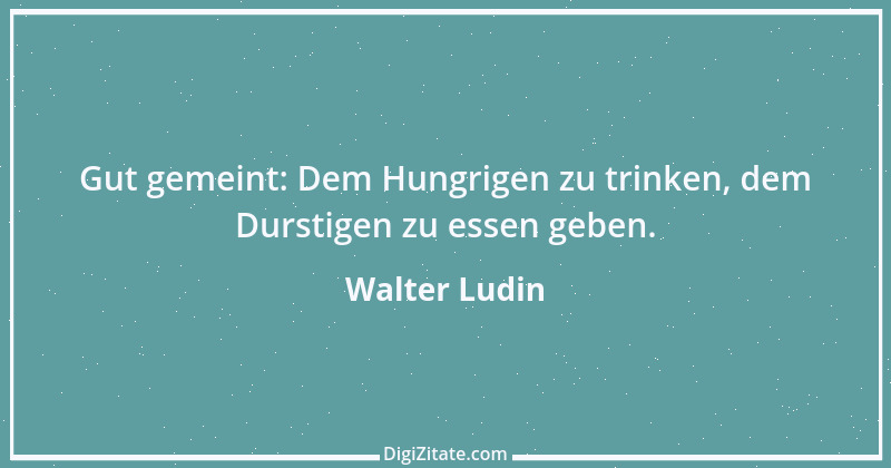 Zitat von Walter Ludin 41