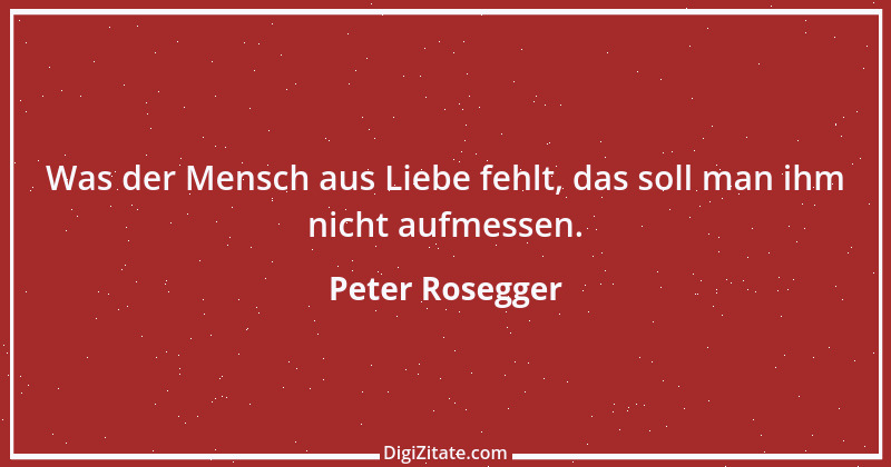 Zitat von Peter Rosegger 94