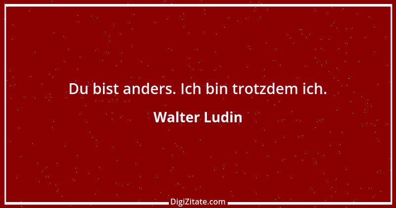 Zitat von Walter Ludin 43