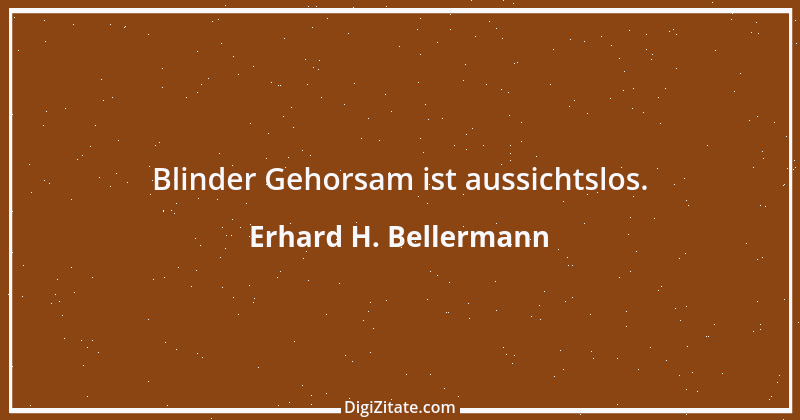 Zitat von Erhard H. Bellermann 57