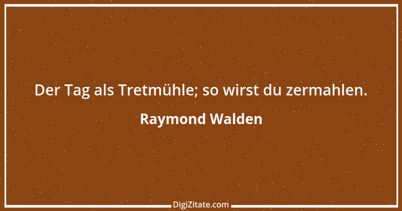 Zitat von Raymond Walden 16