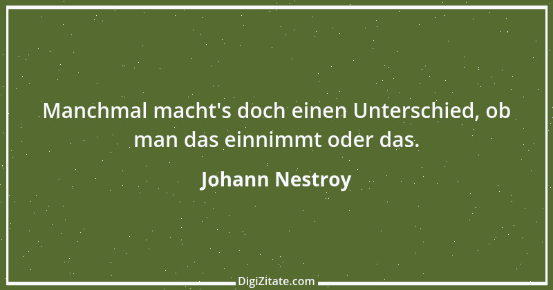 Zitat von Johann Nestroy 192