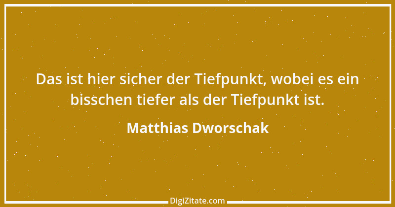 Zitat von Matthias Dworschak 1