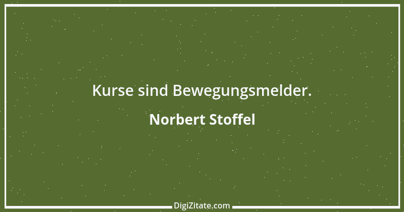 Zitat von Norbert Stoffel 3