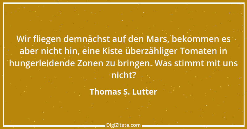 Zitat von Thomas S. Lutter 250